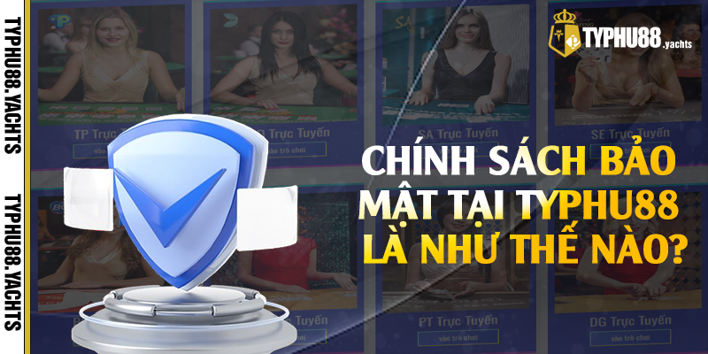Chính sách bảo mật tại Typhu88 là như thế nào?